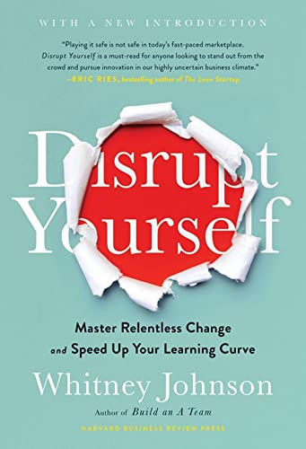 Disrupt Yourself, With a New Introduction: Master Relentless Change and Speed Up Your Learning Curve von Harvard Business Review Press