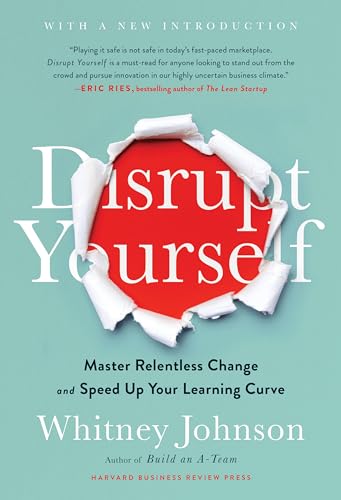 Disrupt Yourself, With a New Introduction: Master Relentless Change and Speed Up Your Learning Curve von Harvard Business Review Press