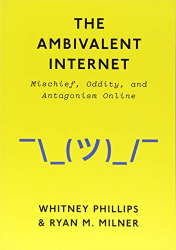 The Ambivalent Internet: Mischief, Oddity, and Antagonism Online