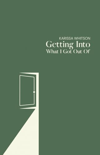 Getting Into What I Got Out Of von Atmosphere Press