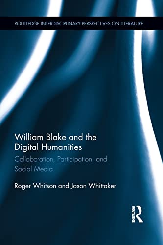 William Blake and the Digital Humanities: Collaboration, Participation, and Social Media (Routledge Interdisciplinary Perspectives on Literature) ... Perspectives on Literature, 14, Band 14) von Routledge