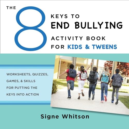 The 8 Keys to End Bullying Activity Book for Kids & Tweens: Worksheets, Quizzes, Games, & Skills for Putting the Keys Into Action (8 Keys to Mental Health, 0, Band 0)