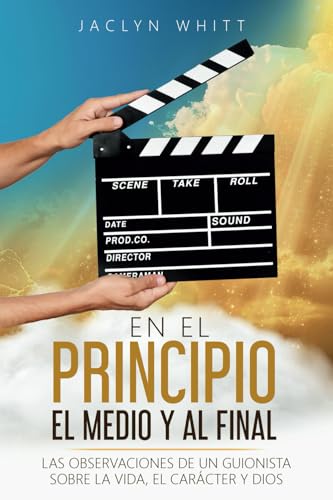 En el Principio, Medio, y al Final: Las Observaciones de un Guionista Sobre la Vida, Carácter y Dios En el Principio, Medio, y al Final: Las Observaciones de un Guionista Sobre la Vida, Carácter y Dios von Butterfly Books Publishing