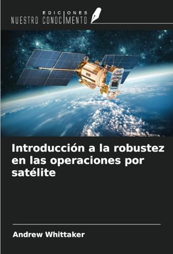 Introducción a la robustez en las operaciones por satélite von Ediciones Nuestro Conocimiento