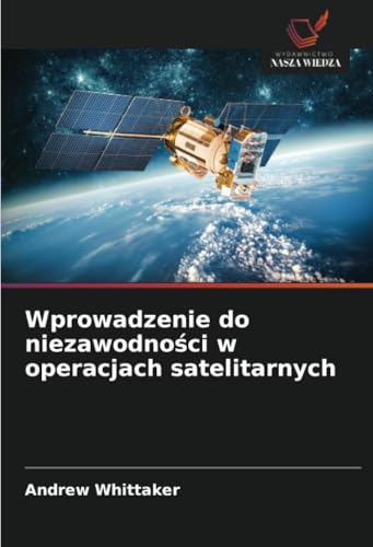 Wprowadzenie do niezawodności w operacjach satelitarnych: DE von Wydawnictwo Nasza Wiedza