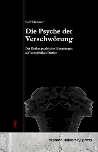 Die Psyche der Verschwörung: Der Einfluss psychischer Erkrankungen auf konspiratives Denken von bremen university press