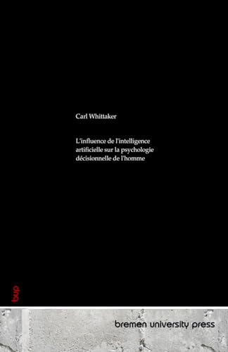 L'influence de l'intelligence artificielle sur la psychologie décisionnelle de l'homme von bremen university press