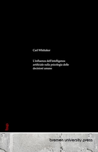 L'influenza dell'intelligenza artificiale sulla psicologia delle decisioni umane von bremen university press