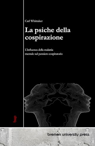 La psiche della cospirazione: L'influenza della malattia mentale sul pensiero cospiratorio von bremen university press