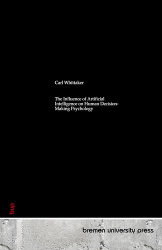 The Influence of Artificial Intelligence on Human Decision-Making Psychology von bremen university press