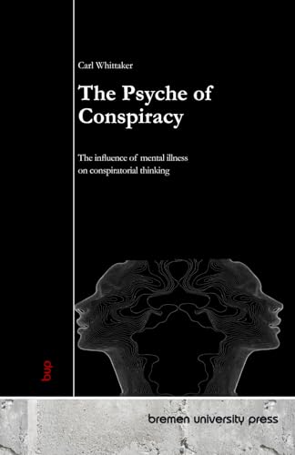 The Psyche of Conspiracy: The influence of mental illness on conspiratorial thinking von bremen university press