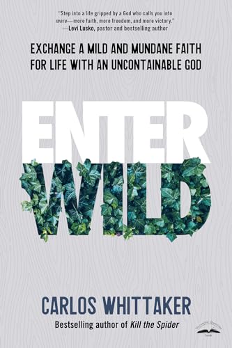 Enter Wild: Exchange a Mild and Mundane Faith for Life with an Uncontainable God von CROWN
