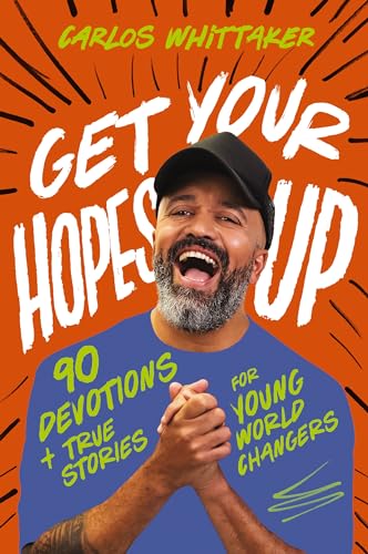 Get Your Hopes Up: 90 Devotions and True Stories for Young World Changers von Thomas Nelson