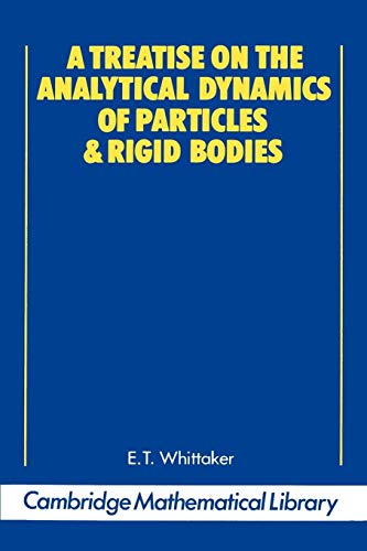 A Treatise on the Analytical Dynamics of Particles and Rigid Bodies: With an Introduction to the Problem of Three Bodies (The Cambridge Mathematical Library)