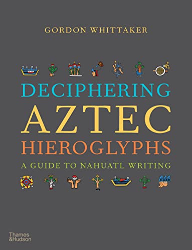 Deciphering Aztec Hieroglyphs: A Guide to Nahuatl Writing von Thames and Hudson Ltd