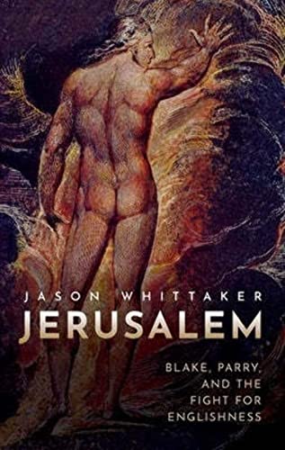Jerusalem: Blake, Parry, and the Fight for Englishness von Oxford University Press