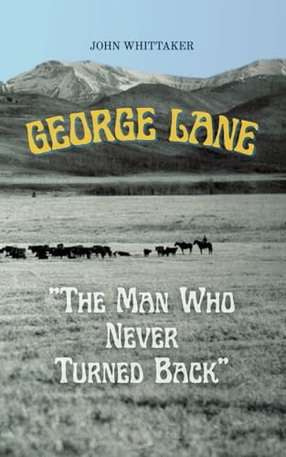 George Lane: The Man Who Never Turned Back von John Whittaker