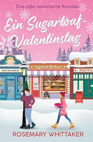 Ein Sugarloaf-Valentinstag: Eine süße romantische Komödie (Sugarloaf-Bäckerei) von tolino media