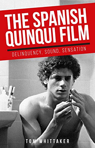 The Spanish quinqui film: Delinquency, sound, sensation (Manchester University Press) von Manchester University Press