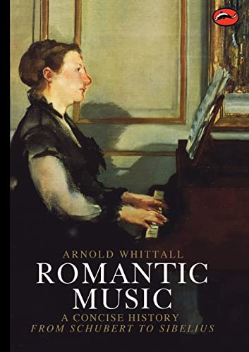 Romantic Music: A Concise History: A Concise History from Schubert to Sibelius (World of Art)