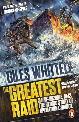The Greatest Raid: St Nazaire, 1942: The Heroic Story of Operation Chariot