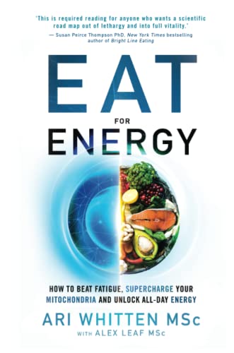 Eat for Energy: How to Beat Fatigue, Supercharge Your Mitochondria, and Unlock All-Day Energy Eat for Energy: How to Beat Fatigue, Supercharge Your Mitochondria, and Unlock All-Day Energy