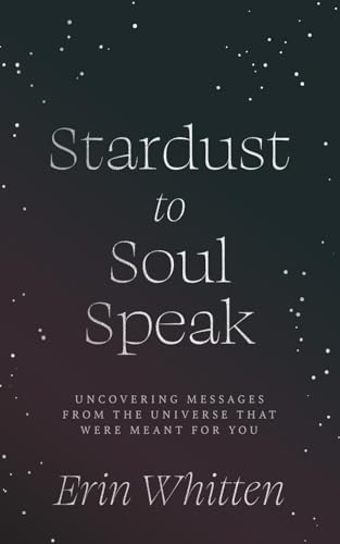Stardust To Soul Speak: Uncovering Messages from the Universe That Were Meant For You von Thought Catalog Books