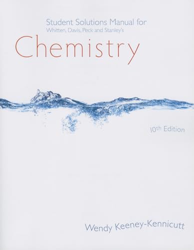 Student Solutions Manual for Whitten/Davis/Peck/Stanley's Chemistry, 10th