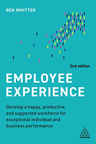 Employee Experience: Develop a Happy, Productive and Supported Workforce for Exceptional Individual and Business Performance von Kogan Page