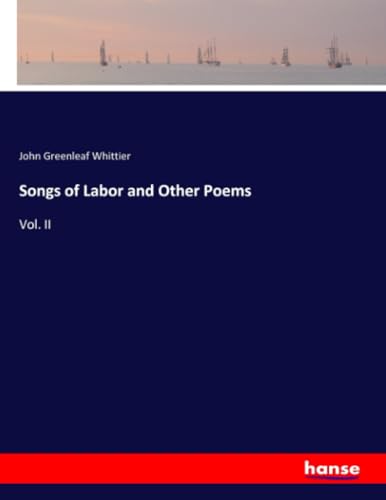Songs of Labor and Other Poems: Vol. II von hansebooks