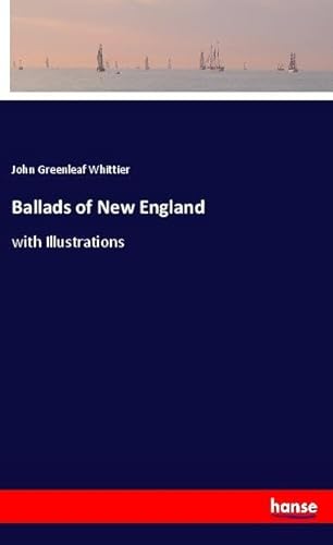 Ballads of New England: with Illustrations Ballads of New England: with Illustrations von hansebooks