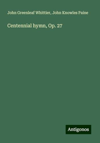 Centennial hymn, Op. 27 Centennial hymn, Op. 27 von Antigonos Verlag