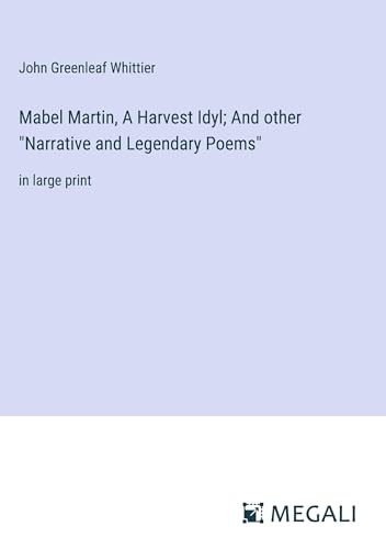 Mabel Martin, A Harvest Idyl; And other "Narrative and Legendary Poems": in large print