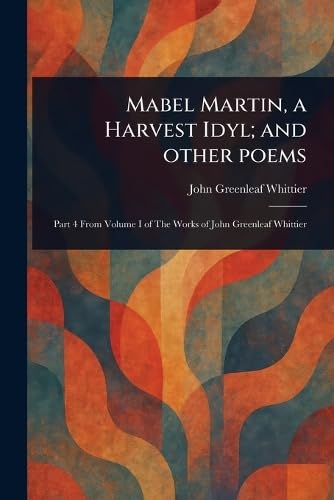 Mabel Martin, a Harvest Idyl; and Other Poems Mabel Martin, a Harvest Idyl; and Other Poems von Anson Street Press