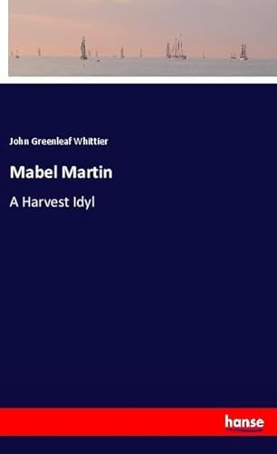 Mabel Martin: A Harvest Idyl Mabel Martin: A Harvest Idyl von hansebooks