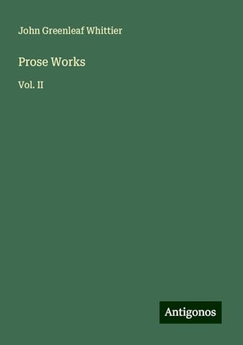Prose Works: Vol. II Prose Works: Vol. II von Antigonos Verlag