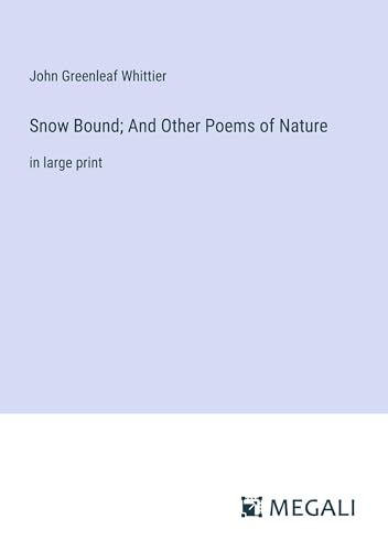 Snow Bound; And Other Poems of Nature: in large print von Megali Verlag