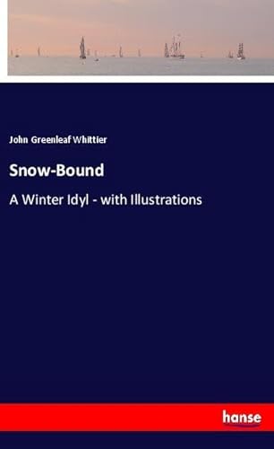Snow-Bound: A Winter Idyl - with Illustrations Snow-Bound: A Winter Idyl - with Illustrations von hansebooks