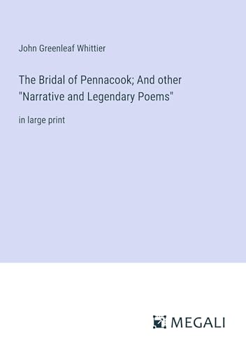 The Bridal of Pennacook; And other "Narrative and Legendary Poems": in large print von Megali Verlag