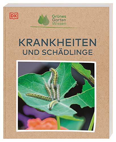 Grünes Gartenwissen. Krankheiten und Schädlinge: Schädlings- und Krankheitsbekämpfung mit Schwerpunkt auf natürlichen und ökologischen Methoden zur Prävention und Bekämpfung von Dorling Kindersley Verlag