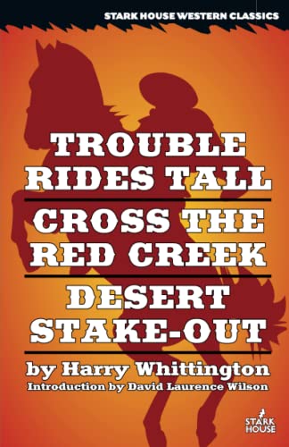 Trouble Rides Tall / Cross the Red Creek / Desert Stake-Out von Stark House Press