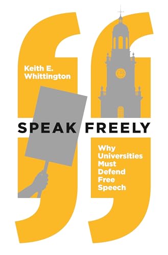 Speak Freely: Why Universities Must Defend Free Speech (New Forum Books)