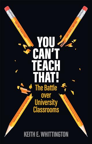 You Can't Teach That!: The Battle over University Classrooms