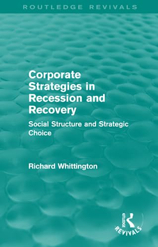 Corporate Strategies in Recession and Recovery (Routledge Revivals): Social Structure and Strategic Choice