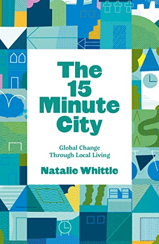 The 15-Minute City: Global Change Through Local Living von Luath Press Ltd