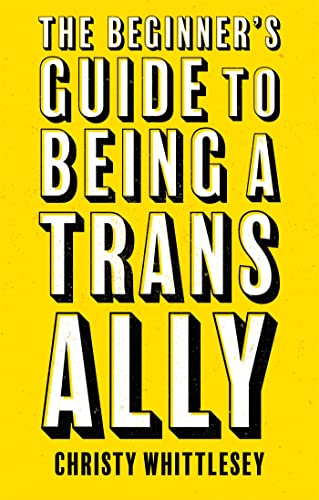 The Beginner's Guide to Being A Trans Ally von Jessica Kingsley Publishers