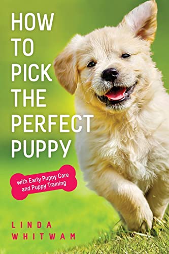 How to Pick The Perfect Puppy: With Early Puppy Care and Puppy Training (Canine Handbooks)
