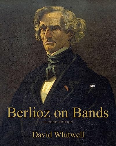 Berlioz on Bands: A Compilation of Berlioz’s Writings on Bands and Wind Instruments von Whitwell Books
