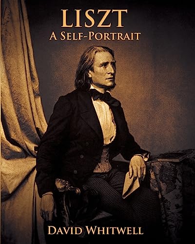 Liszt: A Self Portrait In His Own Words von Whitwell Books