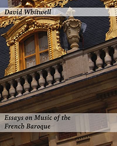 Essays on Music of the French Baroque: Philosophy and Performance Practice
